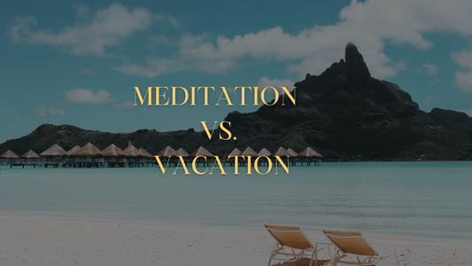 Vacation and Meditation: What The Two Have In Common